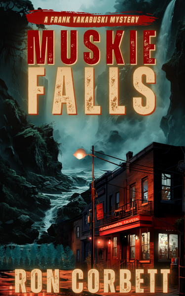 MUSKIE FALLS by RON CORBETT FRANK YAKABUSKI MYSTERY SERIES BOOK 4