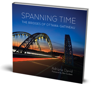 SPECIAL PRE-ORDER SALE!        SPANNING TIME: THE BRIDGES OF OTTAWA-GATINEAU