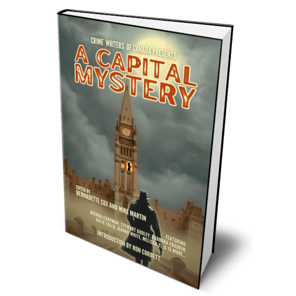 COMING SOON! A CAPITAL MYSTERY Edited by Mike Martin and Bernadette Cox and Featuring 21 Ottawa Authors