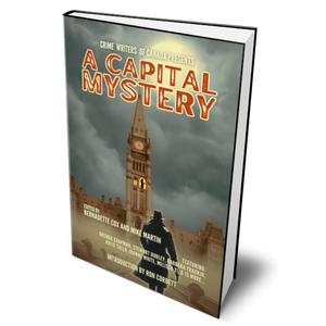 COMING SOON! A CAPITAL MYSTERY Edited by Mike Martin and Bernadette Cox and Featuring 21 Ottawa Authors