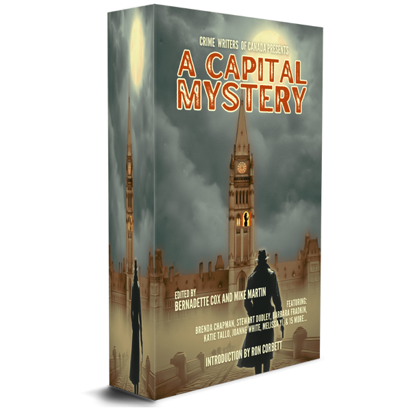 COMING SOON! A CAPITAL MYSTERY Edited by Mike Martin and Bernadette Cox and Featuring 21 Ottawa Authors