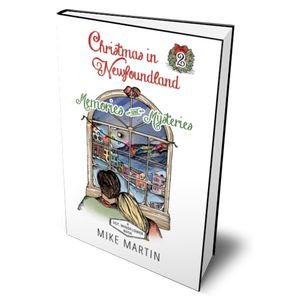 A Christmas in Newfoundland 2: Memories and Mysteries Book 2 by Mike Martin NEW RELEASE!