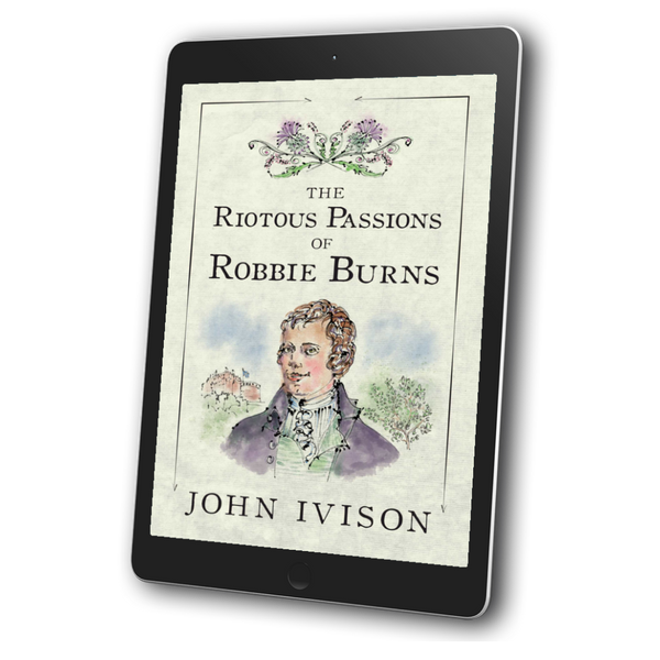 The Riotous Passions of Robbie Burns by John Ivison